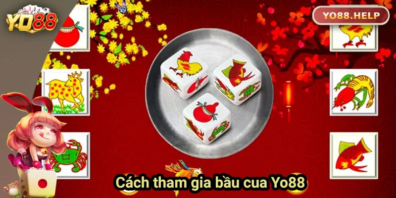 Các bước tham gia chơi bầu cua online tại Yo88