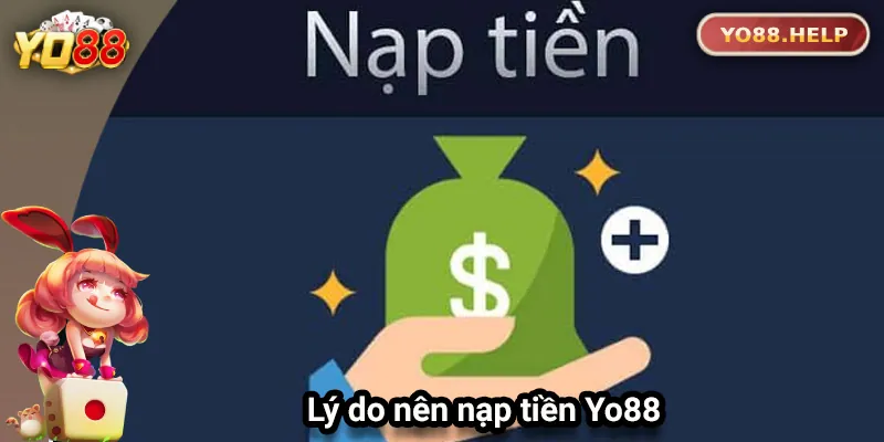 Lý do nên nạp tiền vào Yo88